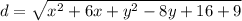 d = \sqrt{x^2 + 6x + y^2- 8y + 16 + 9}