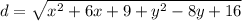 d = \sqrt{x^2 + 6x + 9 + y^2- 8y + 16}