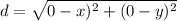 d = \sqrt{0 - x)^2 + (0 - y)^2}