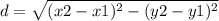 d=\sqrt{(x2-x1)^2-(y2-y1)^2}