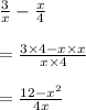 \huge \frac{3}{x}  -  \frac{x}{4}  \\  \\   \huge=  \frac{3 \times 4 - x \times x}{x \times 4}  \\  \\  \huge =  \frac{12 -  {x}^{2} }{4x}