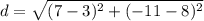d=\sqrt{(7-3)^2+(-11-8)^2}