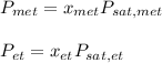 P_{met}=x_{met}P_{sat,met}\\\\P_{et}=x_{et}P_{sat,et}