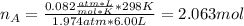 n_A=\frac{0.082\frac{atm*L}{mol*K}*298K}{1.974 atm*6.00L}=2.063mol
