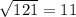 \sqrt[]{121} =11