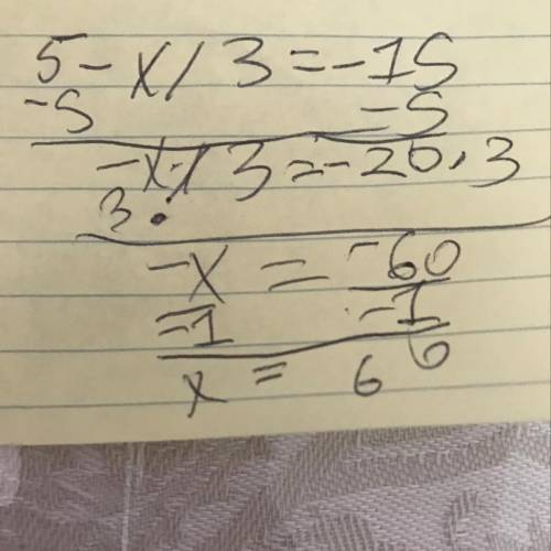Solve for x. 5 - x /3 = -15