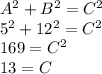 A^{2} +B^2=C^2\\5^2+12^2=C^2\\169=C^2\\13=C