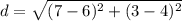 d = \sqrt{(7 -6 )^{2} + (3 - 4)^{2}}