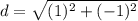 d = \sqrt{(1)^{2} + (-1 )^{2}}