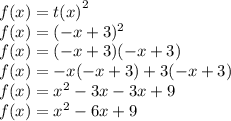 f(x) = {t(x)}^2 \\ f(x) = (-x +3)^2 \\ f(x) = (-x +3)(-x +3) \\ f(x) = -x(-x +3) +3(-x +3)\\ f(x) = x^2 -3x -3x +9 \\ f(x) = x^2 -6x +9