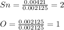 Sn=\frac{0.00421}{0.002125}=2\\ \\O=\frac{0.002125}{0.002125}= 1