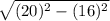 \sqrt{(20)^2-(16)^2}