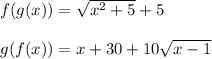 f(g(x)) = \sqrt{x^2+5}+5\\\\g(f(x)) = x+30+10\sqrt{x-1}
