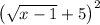 \left(\sqrt{x-1}+5\right)^2