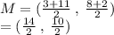 M = ( \frac{3 + 11}{2}  \:  , \:  \frac{8 + 2}{2} ) \\  = ( \frac{14}{2}  \: , \:  \frac{10}{2} )