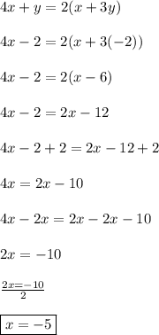 4x+y=2(x+3y)\\\\4x-2=2(x+3(-2))\\\\4x-2=2(x-6)\\\\4x-2=2x-12\\\\4x-2+2=2x-12+2\\\\4x=2x-10\\\\4x-2x=2x-2x-10\\\\2x=-10\\\\\frac{2x=-10}{2}\\\\\boxed{x=-5}