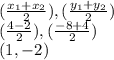 ( \frac{x_{1} +x_{2}}{2} ) , ( \frac{y_{1} +y_{2}}{2} )\\(\frac{4-2}{2}), (\frac{-8+4}{2})\\  (1,-2)
