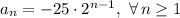 a_n = -25 \cdot 2^{n-1},\ \forall \, n \geq 1
