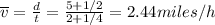 \overline{v} = \frac{d}{t} = \frac{5 + 1/2}{2 + 1/4} = 2.44 miles/h