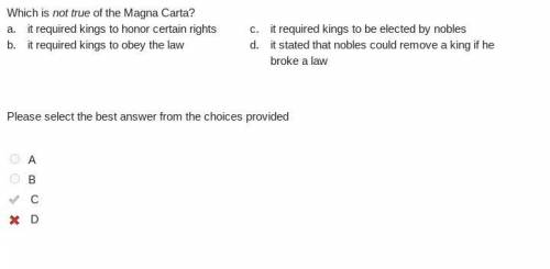 Which is not true of the Magna Carta?

a.
it required kings to honor certain rights
c.
it required k