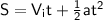 \sf S = V_{i}t + \frac{1}{2} at^2