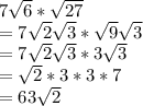 7\sqrt{6}* \sqrt{27} \\=7\sqrt2\sqrt{3} * \sqrt{9} \sqrt{3}\\ =7\sqrt{2}\sqrt{3} *3\sqrt{3}\\  =\sqrt{2} *3*3*7\\=63\sqrt{2}