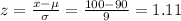 z=\frac{x-\mu}{\sigma} =\frac{100-90}{9} =1.11