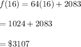 f(16)=64(16)+2083\\\\=1024+2083\\\\=\$3107
