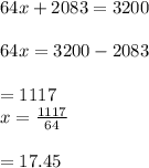 64x+2083=3200\\\\64x=3200-2083\\\\=1117\\x=\frac{1117}{64}\\\\ =17.45