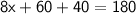 \sf{ \: 8x + 60 + 40 = 180}