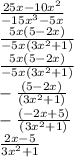 \frac{25x-10x^2}{-15x^3-5x} \\\frac{5x(5-2x)}{-5x(3x^2+1)} \\\frac{5x(5-2x)}{-5x(3x^2+1)} \\-\frac{(5-2x)}{(3x^2+1)} \\-\frac{(-2x+5)}{(3x^2+1)} \\\frac{2x-5}{3x^2+1} \\