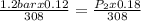 \frac{1.2bar x 0.12 }{308}   = \frac{P_{2} x 0.18 }{308}