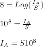 8=Log (\frac{I_A}{S} )\\\\10^8=\frac{I_A}{S}\\\\I_A=S10^8