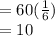 = 60( \frac{1}{6} ) \\  = 10