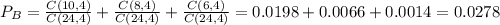 P_B=\frac{C(10,4)}{C(24,4)}+\frac{C(8,4)}{C(24,4)}+\frac{C(6,4)}{C(24,4)}=0.0198+0.0066+0.0014=0.0278