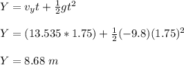Y = v_yt + \frac{1}{2} gt^2\\\\Y = (13.535 *1.75) +  \frac{1}{2} (-9.8)(1.75)^2\\\\Y = 8.68 \ m