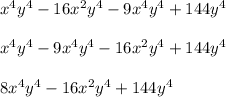 x^4y^4-16x^2y^4-9x^4y^4+144y^4 \\\\x^4y^4-9x^4y^4-16x^2y^4+144y^4 \\\\8x^4y^4-16x^2y^4+144y^4