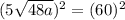 (5\sqrt{48a})^2=(60)^2