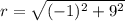 r = \sqrt{(-1)^{2}+9^{2}}