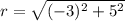 r = \sqrt{(-3)^{2}+5^{2}}