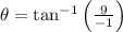 \theta = \tan^{-1}\left(\frac{9}{-1} \right)