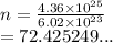 n =  \frac{4.36 \times  {10}^{25} }{6.02 \times  {10}^{23} }  \\  = 72.425249...