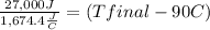 \frac{27,000 J}{1,674.4 \frac{J}{C}} =(Tfinal - 90C)