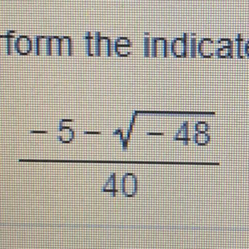 Perform the indicated operations. do the root of -48 in terms of i