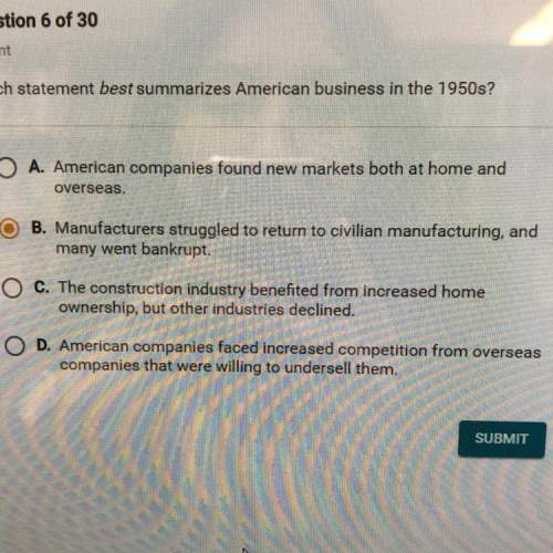 Which statement best summarizes american business in the 1950s?  (i think it’s the one i selec