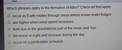 Which phrases apply to the formation of tides? check all that apply.