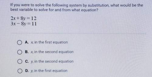 If you were to solve the following system by substitution, what would be the best variable to solve