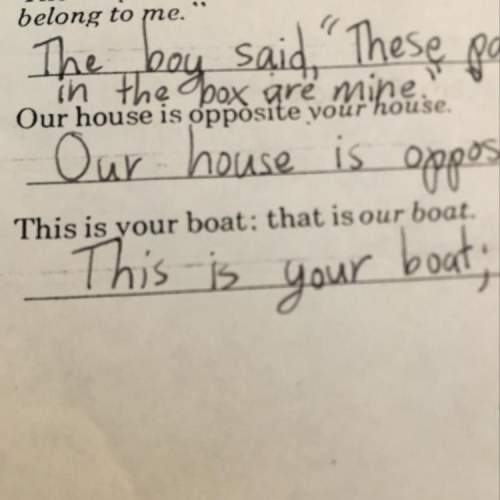 “this is your boat; that is our boat.” rewrite this sentence and use the correct possessive pronoun