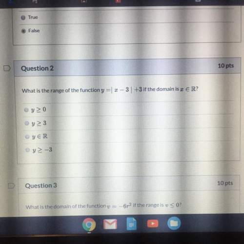 Question 2 10 pts what is the range of the function y = x - 3| +3 if the domain is s er?