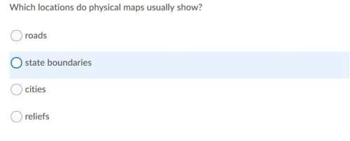 "which locations do physical maps usually show? " a. state boundaries b. roads